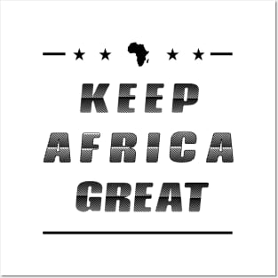 KEEP AFRICA GREAT by AfreeKA -3 Posters and Art